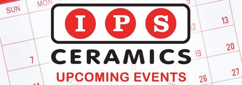 IPS Ceramics - Upcoming Events Image IPS Ceramics - Upcoming Events