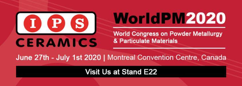 Visit IPS Ceramics at WorldPM2020 Visit IPS Ceramics at WorldPM2020