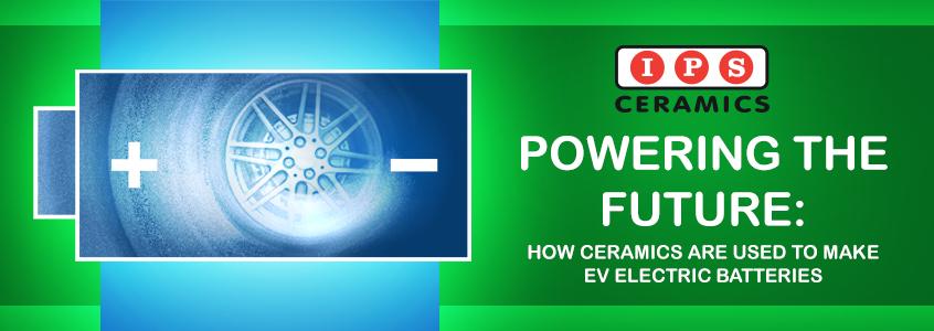Powering the Future: How IPS Ceramics help the EV Battery Industry Powering the Future: How IPS Ceramics help the EV Battery Industry