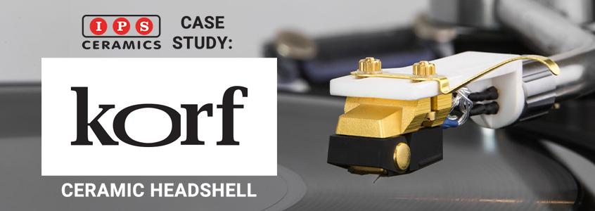 IPS Ceramics Case Study - Korf Audio's Ceramic Headshell IPS Ceramics Case Study - Korf Audio's Ceramic Headshell
