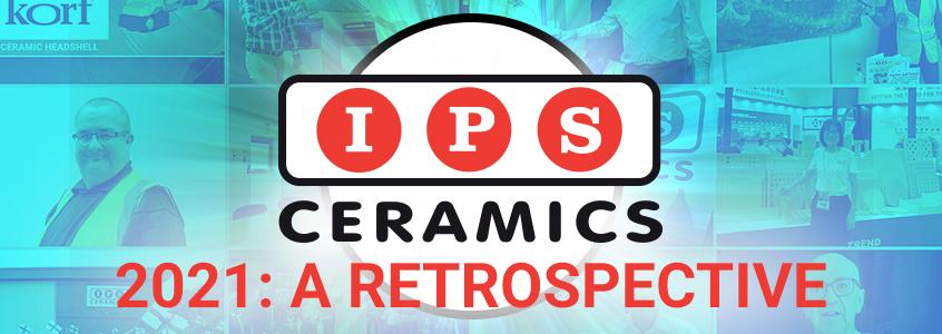 IPS Ceramics - 2021: A Retrospective