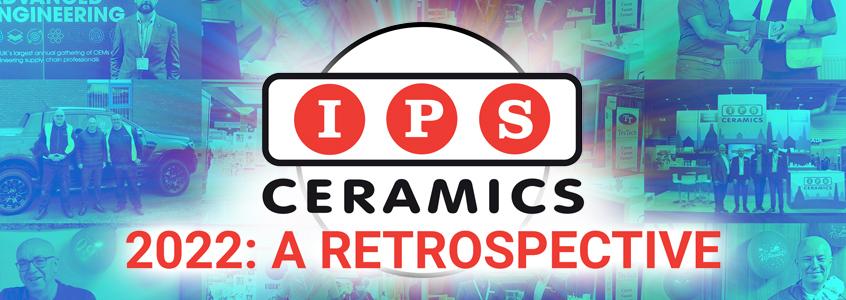 IPS Ceramics' 2022: A Retrospective IPS Ceramics' 2022: A Retrospective