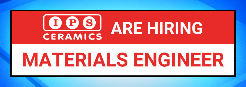 IPS Ceramics is Hiring for a Materials Engineer IPS Ceramics is Hiring for a Materials Engineer